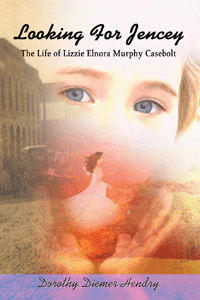 Looking For Jencey: The Life of Lizzie Elnora Murphy Casebolt